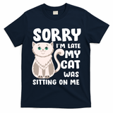 Sorry I'm Late My Cat Was Sitting On Me T-Shirt