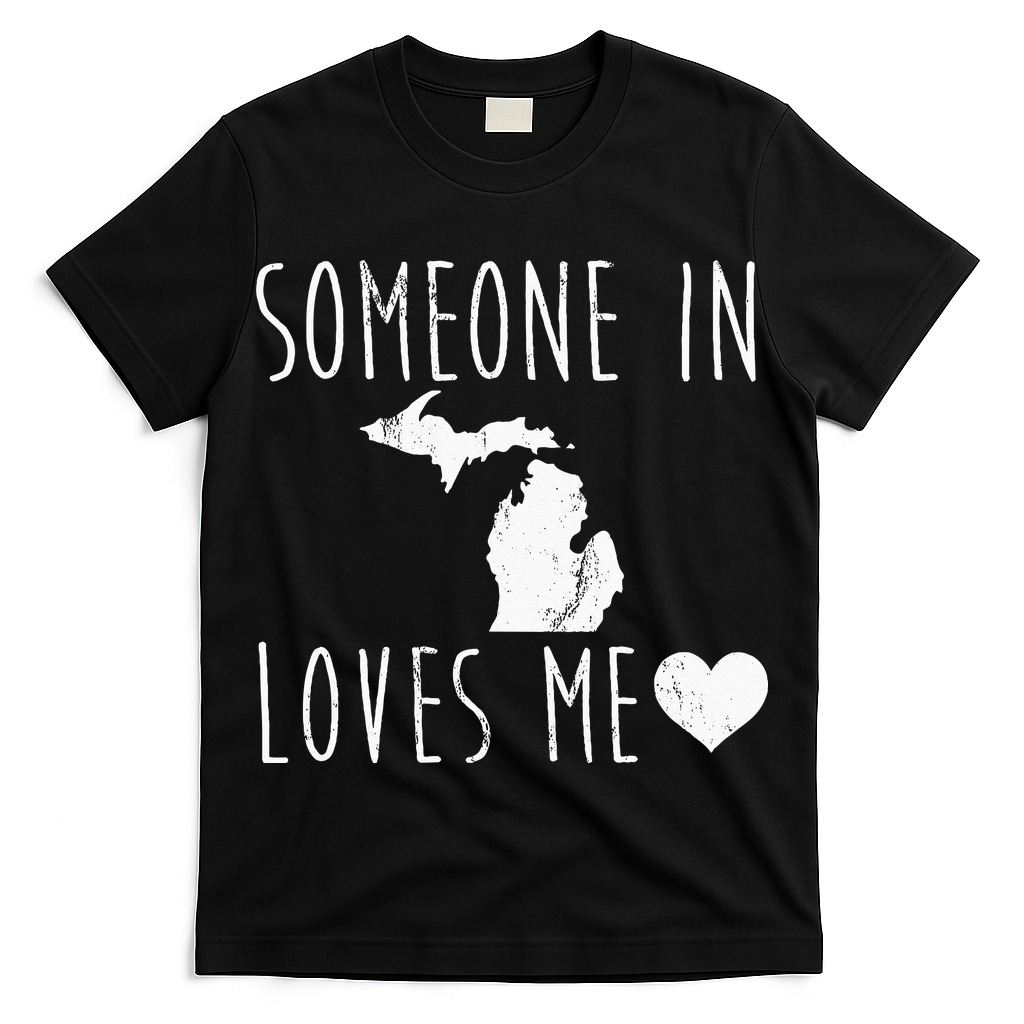 Someone In Michigan Loves Me! Cute State Gift T-Shirt