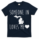 Someone In Michigan Loves Me! Cute State Gift T-Shirt
