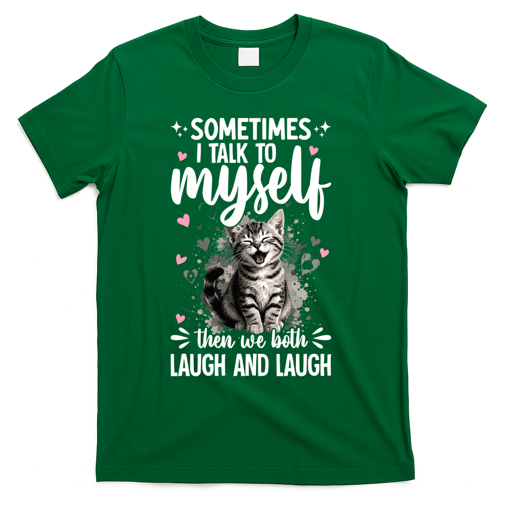 Sometime I Talk To Myself The We Both Laugh Funny Cat T-Shirt - Irish Green