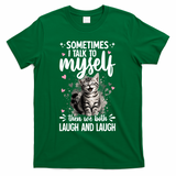 Sometime I Talk To Myself The We Both Laugh Funny Cat T-Shirt - Irish Green
