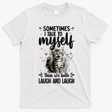 Sometime I Talk To Myself The We Both Laugh Funny Cat T-Shirt - White