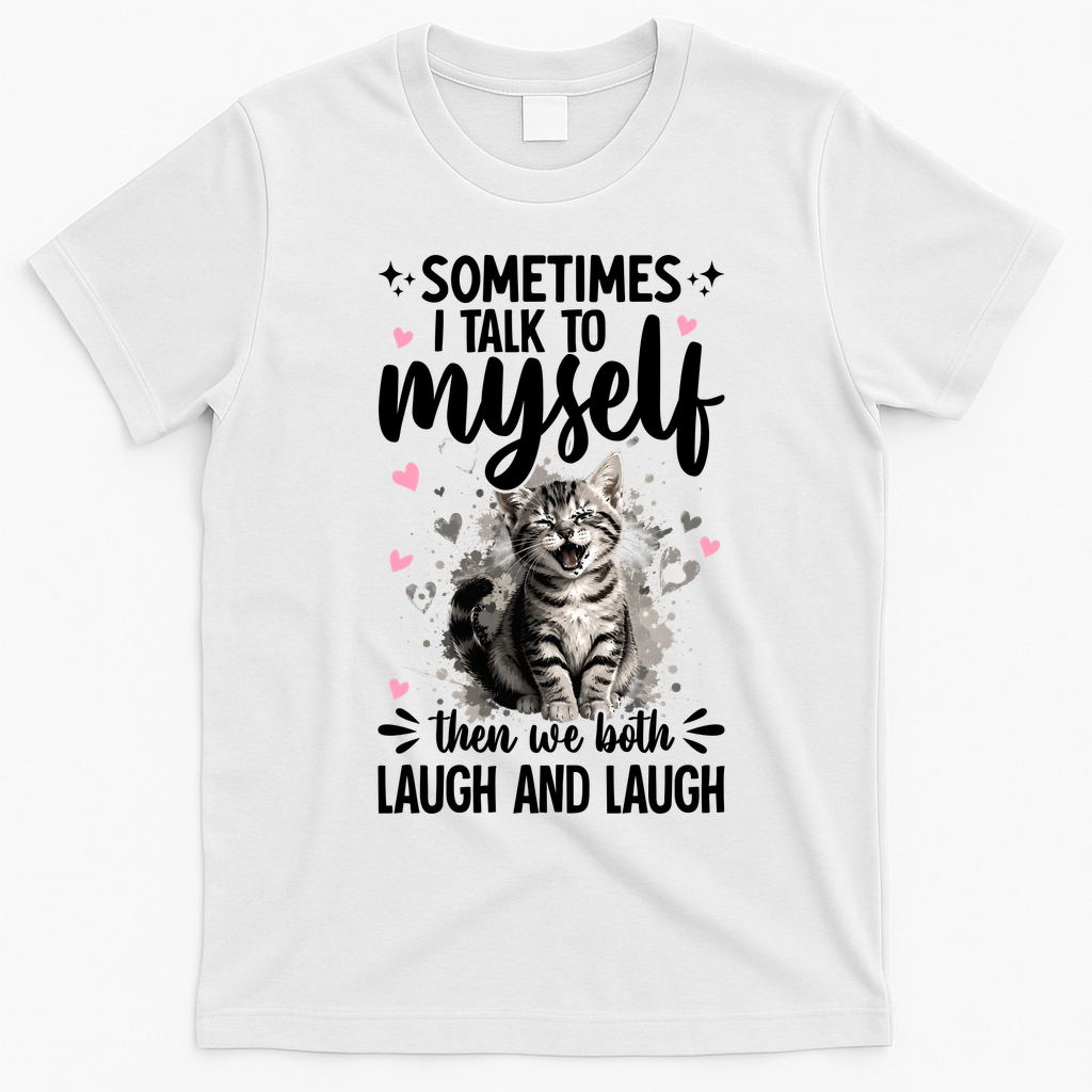 Sometime I Talk To Myself The We Both Laugh Funny Cat T-Shirt - White