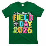 School Just Here For Field Day Teacher Student 2026 T-Shirt - Green