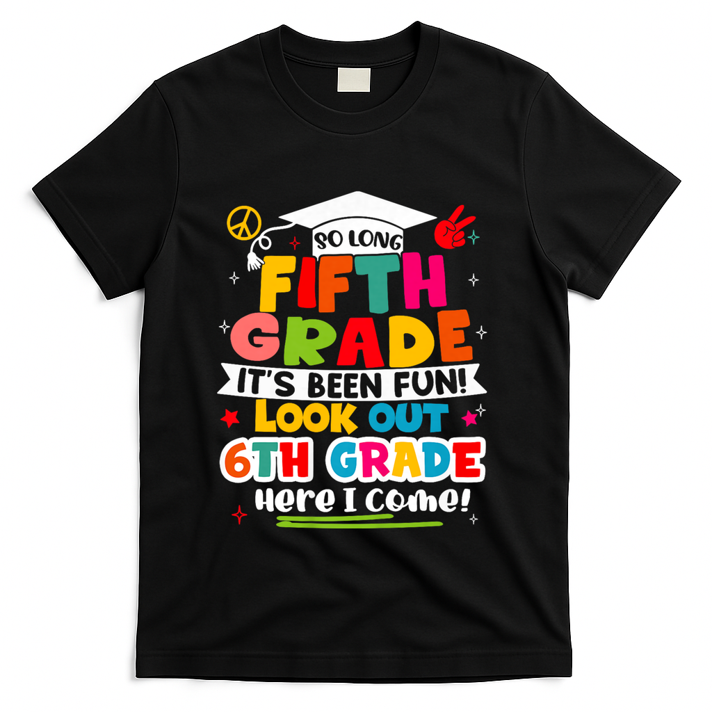 So Long 5th Grade 6th Grade Here I Come Last Day Of 5th Grade Graduation T-Shirt - Black