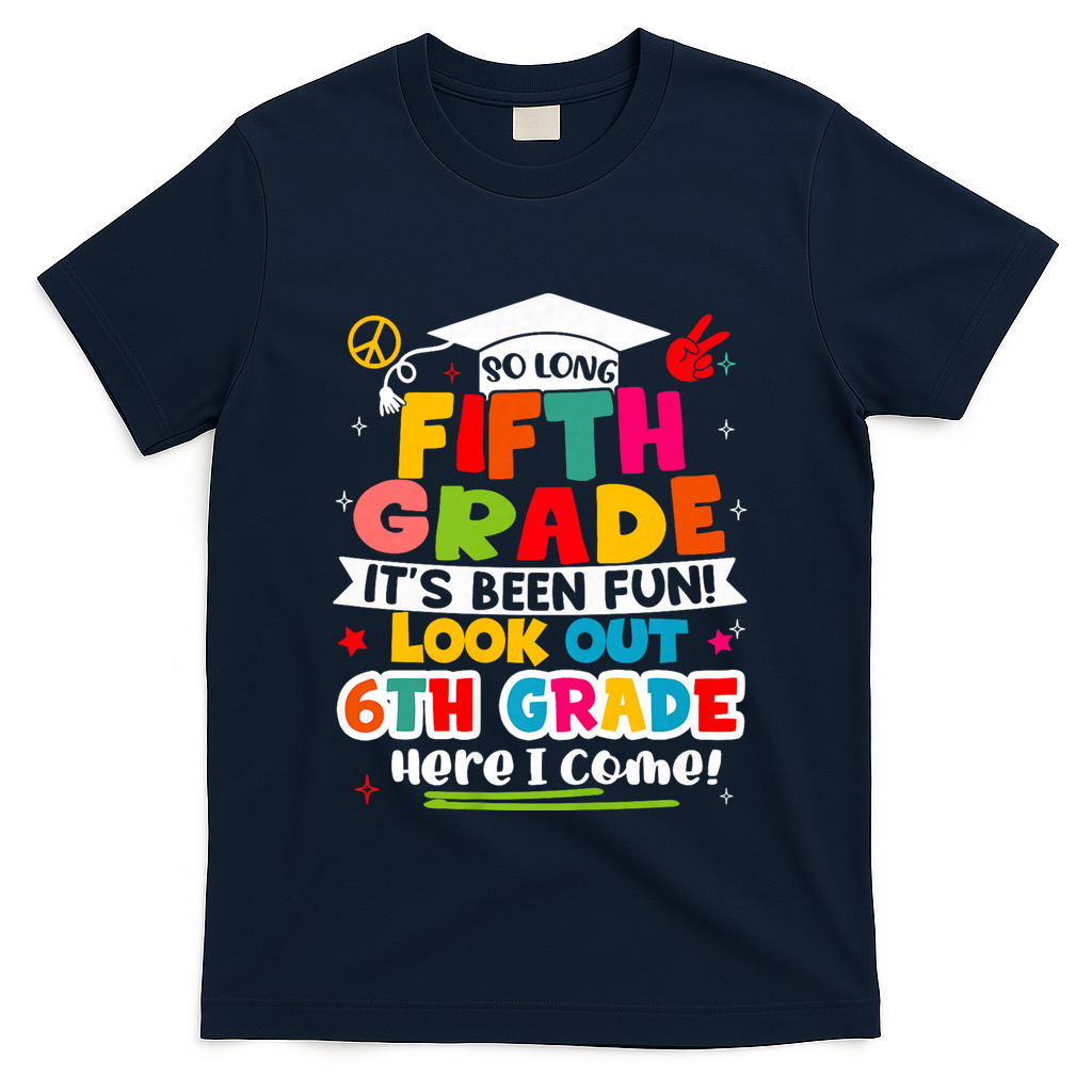 So Long 5th Grade 6th Grade Here I Come Last Day Of 5th Grade Graduation T-Shirt - Navy