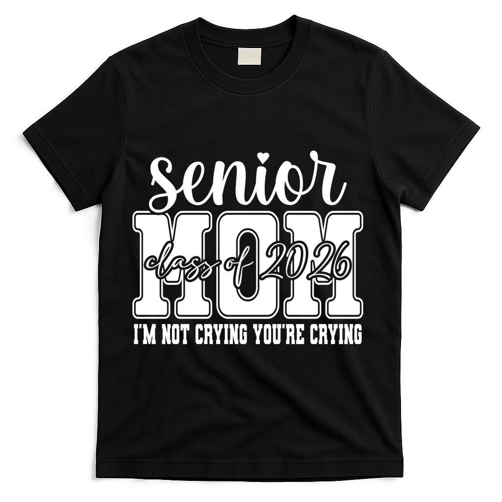 Senior Mom 2026 I'm Not Crying Funny Graduation T-Shirt - Black