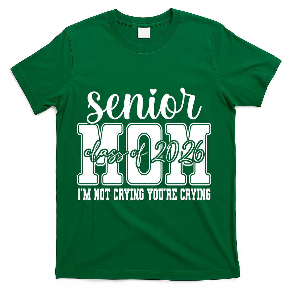 Senior Mom 2026 I'm Not Crying Funny Graduation T-Shirt - Green