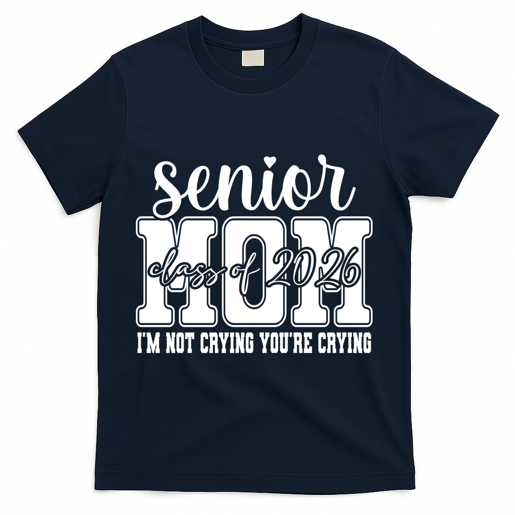 Senior Mom 2026 I'm Not Crying Funny Graduation T-Shirt - Navy