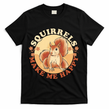 Squirrels Make Me Happy | Squirrel Lover Gift T-Shirt - Black