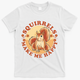 Squirrels Make Me Happy | Squirrel Lover Gift T-Shirt - White