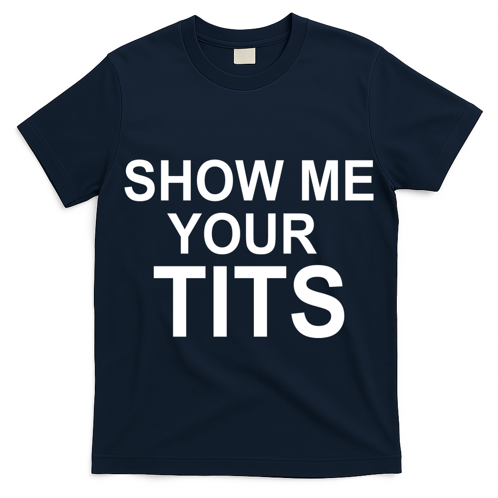Show Me Your Tits T-Shirt