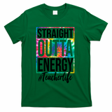Straight Outta Energy Teacher Life Summer T-Shirt - Green