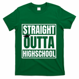 Straight Outta Highschool Graduation First Day Of School T-Shirt - Green