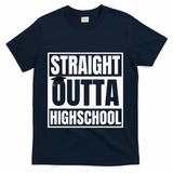 Straight Outta Highschool Graduation First Day Of School T-Shirt - Navy