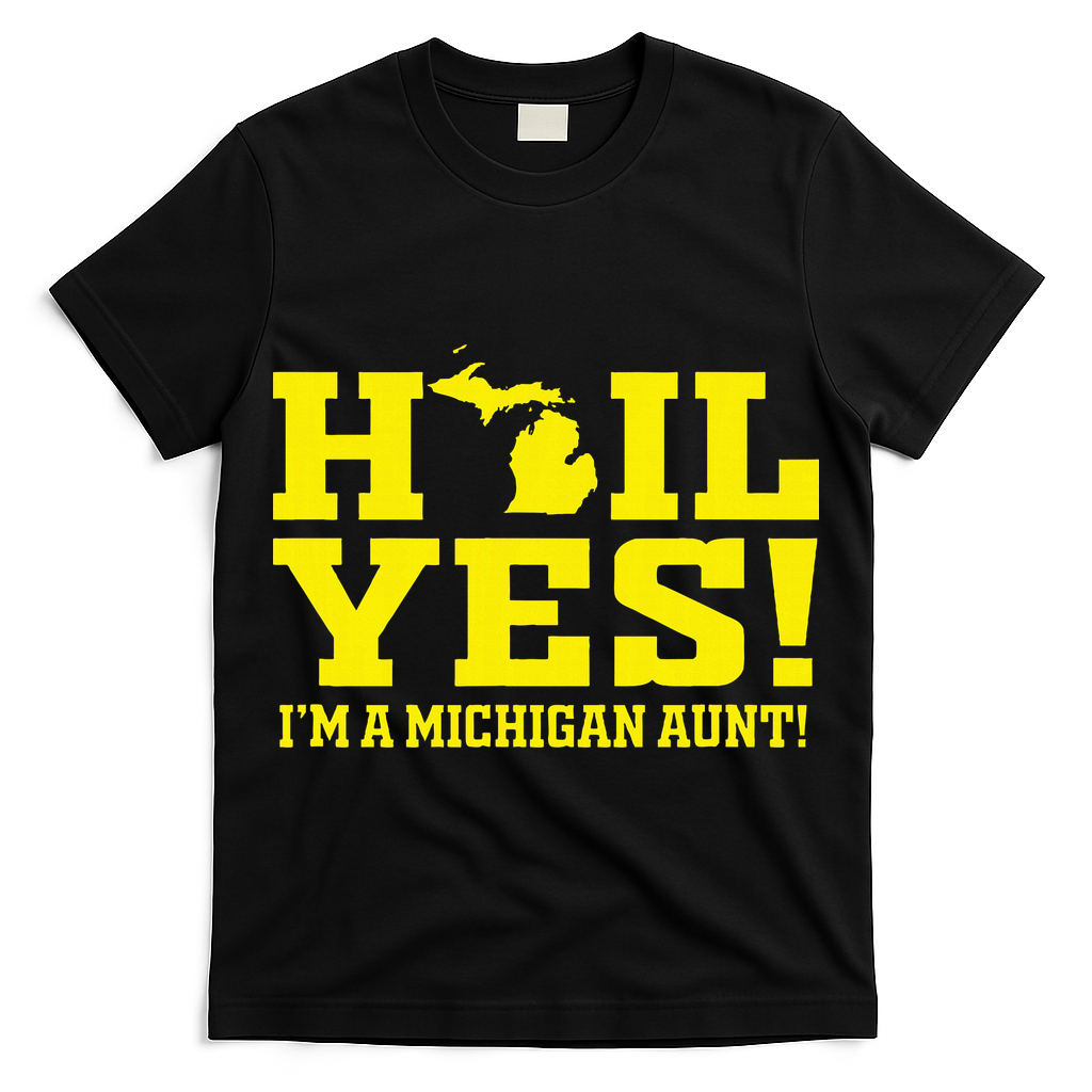 State Of Michigan Hail! Yes Mi Aunt Ann Arbor Gift U M T-Shirt