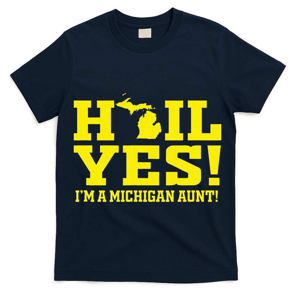State Of Michigan Hail! Yes Mi Aunt Ann Arbor Gift U M T-Shirt