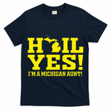 State Of Michigan Hail! Yes Mi Aunt Ann Arbor Gift U M T-Shirt