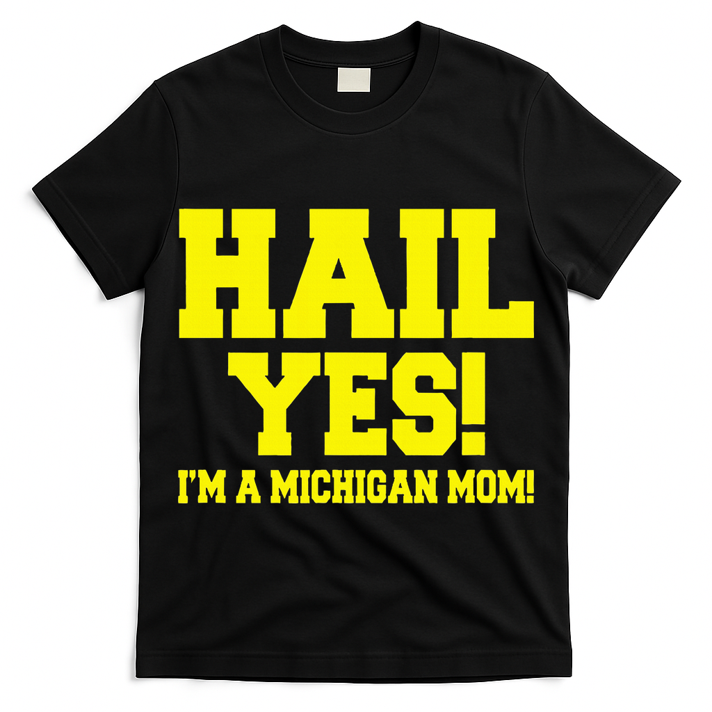 State Of Michigan Hail! Yes Mom Mother Ann Arbor Gift U M T-Shirt