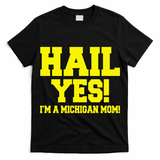 State Of Michigan Hail! Yes Mom Mother Ann Arbor Gift U M T-Shirt