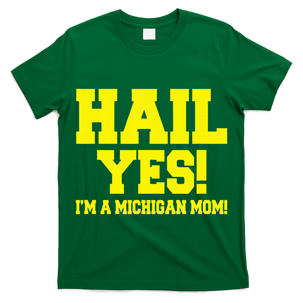 State Of Michigan Hail! Yes Mom Mother Ann Arbor Gift U M T-Shirt