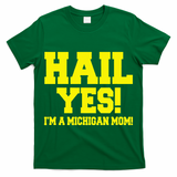 State Of Michigan Hail! Yes Mom Mother Ann Arbor Gift U M T-Shirt