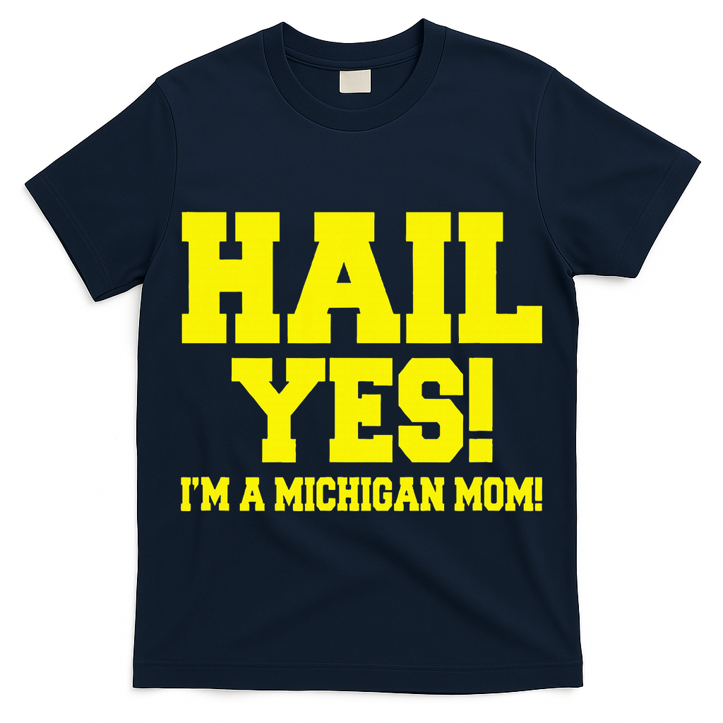 State Of Michigan Hail! Yes Mom Mother Ann Arbor Gift U M T-Shirt