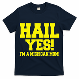 State Of Michigan Hail! Yes Mom Mother Ann Arbor Gift U M T-Shirt