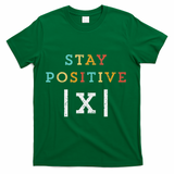 Stay Positive Funny Math Teacher Student School T-Shirt - Green