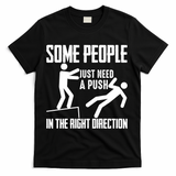 Some People Just Need A Push In The Right Direction T-Shirt - Black