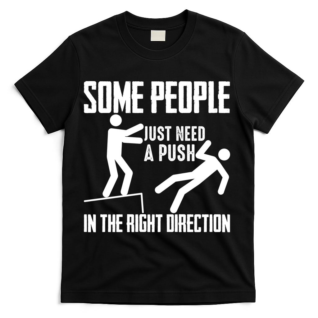 Some People Just Need A Push In The Right Direction T-Shirt - Black