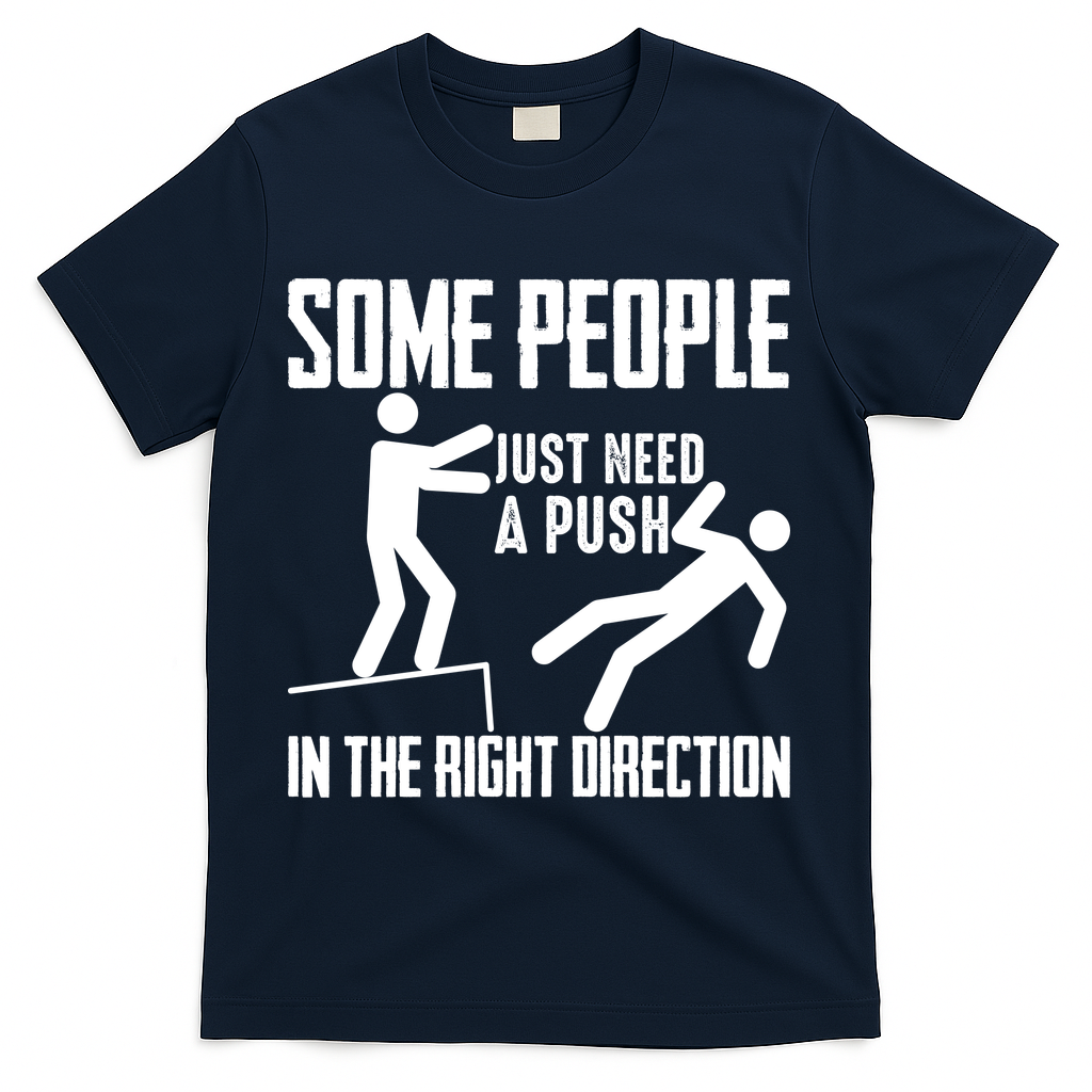 Some People Just Need A Push In The Right Direction T-Shirt - Navy