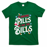 Slinging Pills to Pay The Bills Pharmacist Apothecary RPh T-Shirt - Green