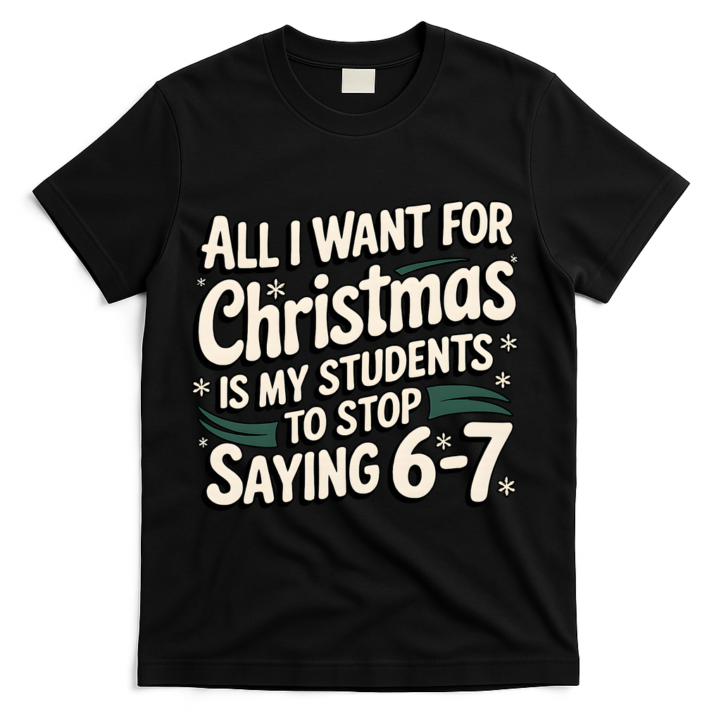 Students Saying 6-7 67 Six Seven Funny Teacher Christmas T-Shirt - Black