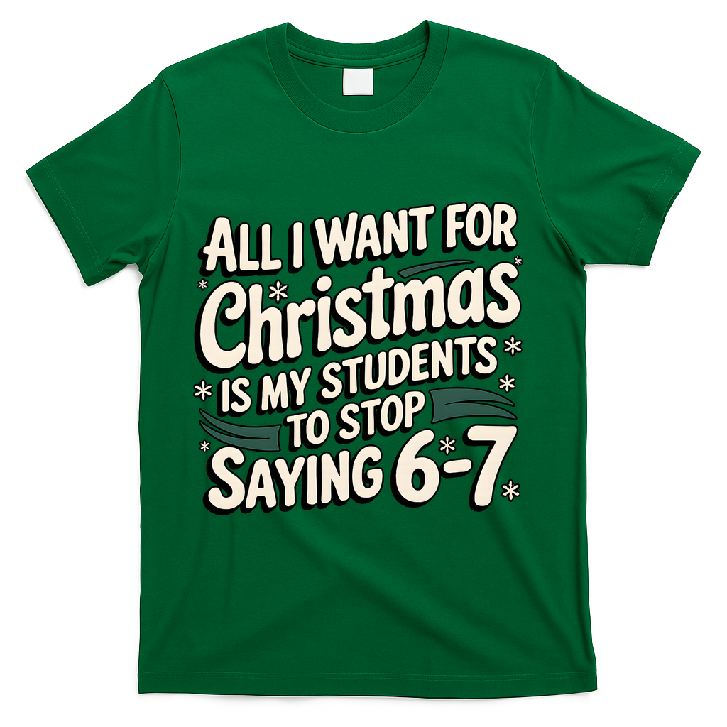 Students Saying 6-7 67 Six Seven Funny Teacher Christmas T-Shirt - Green