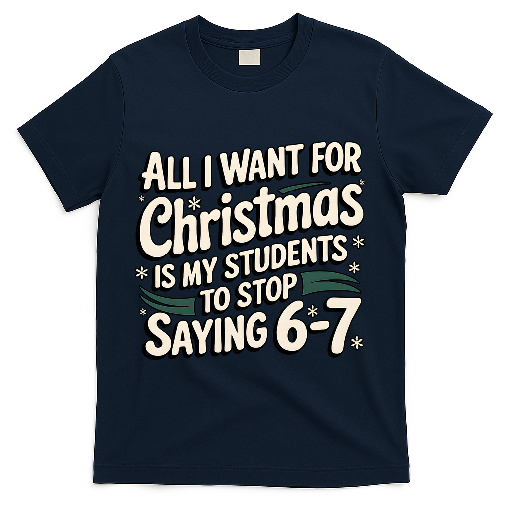 Students Saying 6-7 67 Six Seven Funny Teacher Christmas T-Shirt - Navy