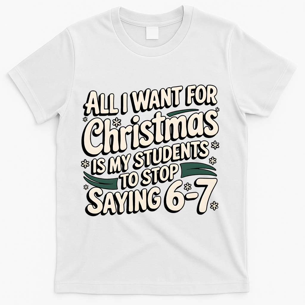 Students Saying 6-7 67 Six Seven Funny Teacher Christmas T-Shirt - White