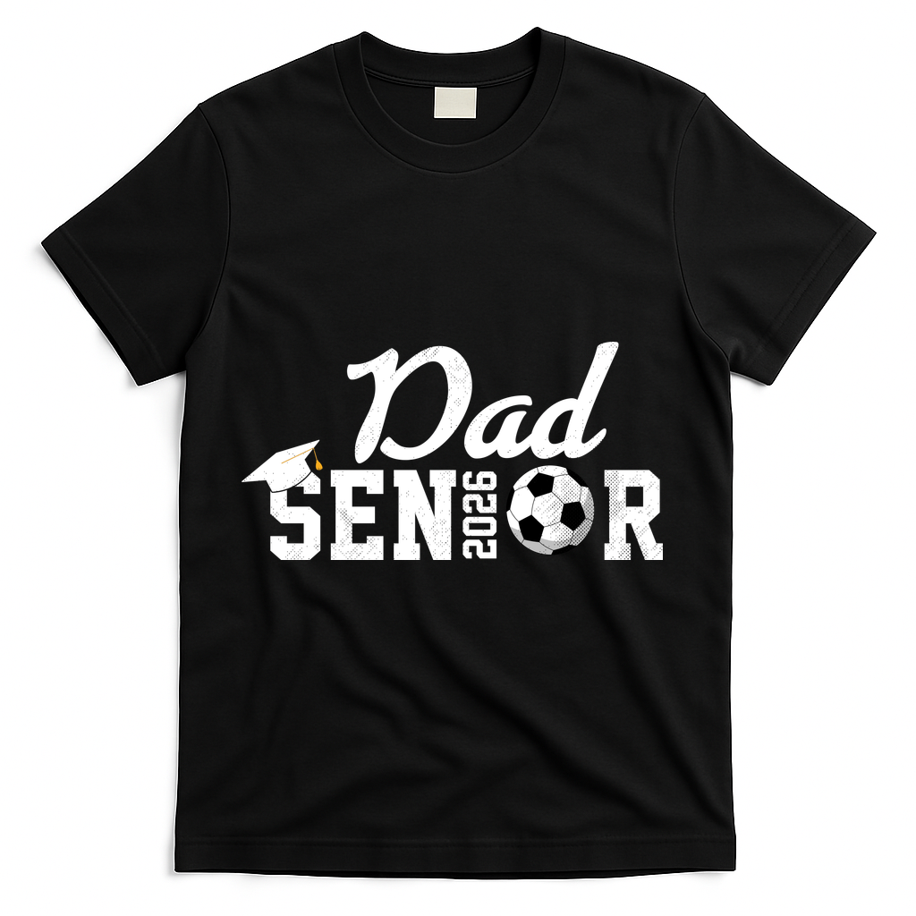 Senior Soccer Dad 2026 Class Of 26 Grad T-Shirt - Black