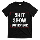 Shit Show Supervisor, Funny Dad Mom Boss Teacher Present T-Shirt - Black