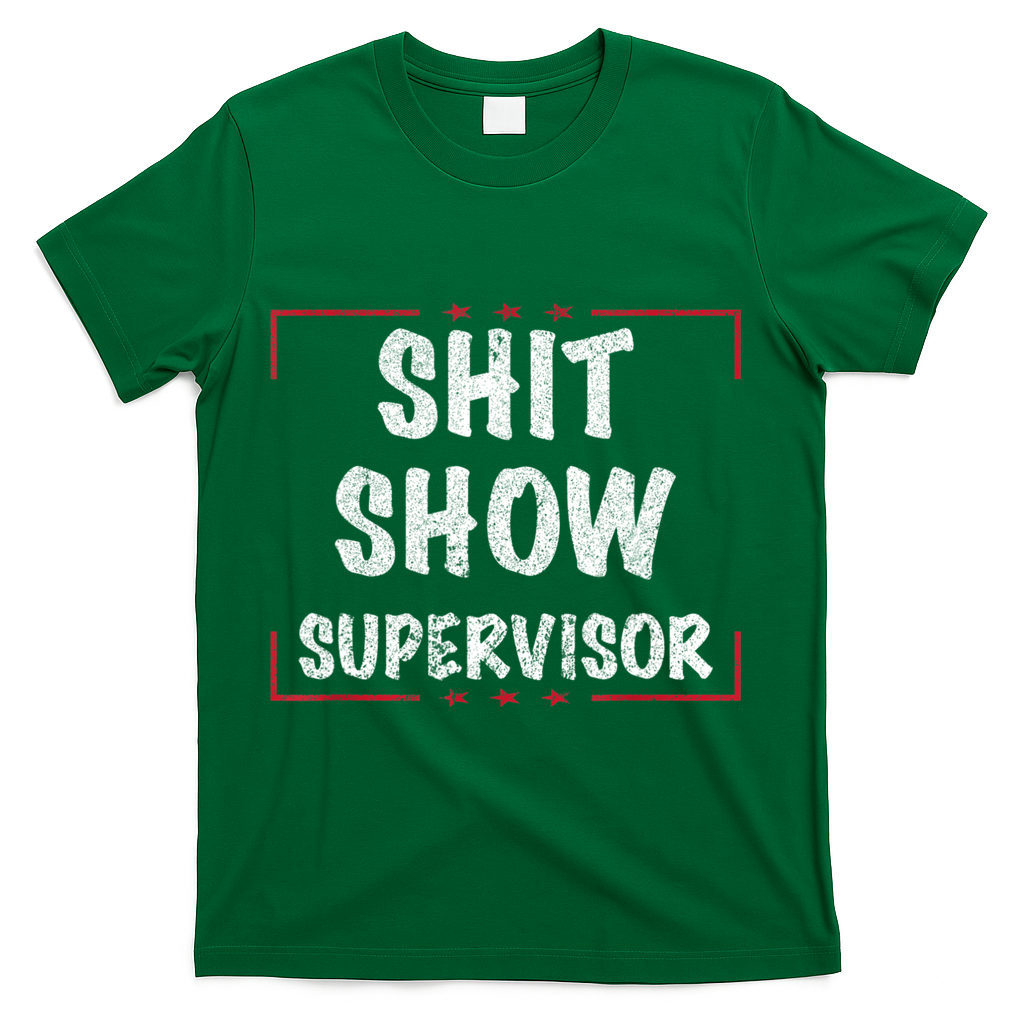 Shit Show Supervisor, Funny Dad Mom Boss Teacher Present T-Shirt - Green