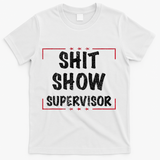 Shit Show Supervisor, Funny Dad Mom Boss Teacher Present T-Shirt - White