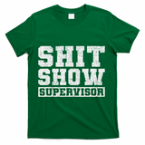Shit Show Supervisor Funny Parent Boss Manager Teacher Gifts T-Shirt - Green