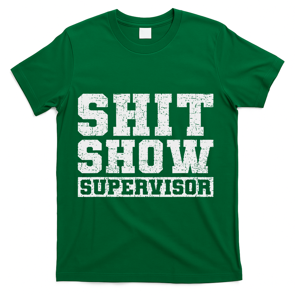 Shit Show Supervisor Funny Parent Boss Manager Teacher Gifts T-Shirt - Green