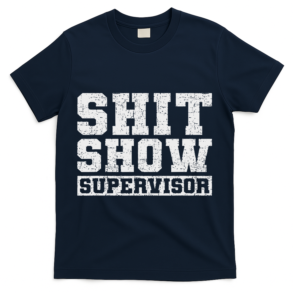 Shit Show Supervisor Funny Parent Boss Manager Teacher Gifts T-Shirt - Navy