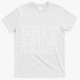 Shit Show Supervisor Funny Parent Boss Manager Teacher Gifts T-Shirt - White