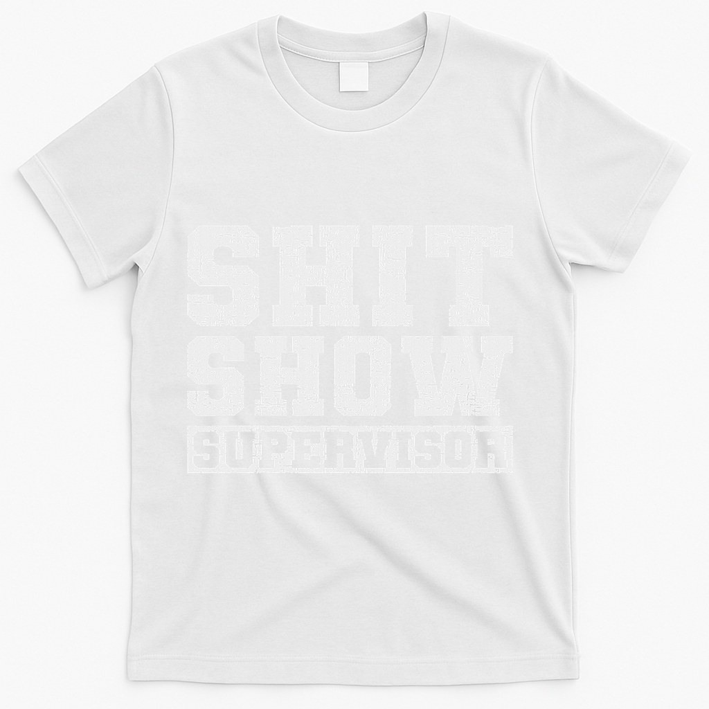 Shit Show Supervisor Funny Parent Boss Manager Teacher Gifts T-Shirt - White