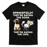 Springfield They Are Eating Dogs They Are Eating The Cats T-Shirt