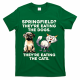 Springfield They Are Eating Dogs They Are Eating The Cats T-Shirt
