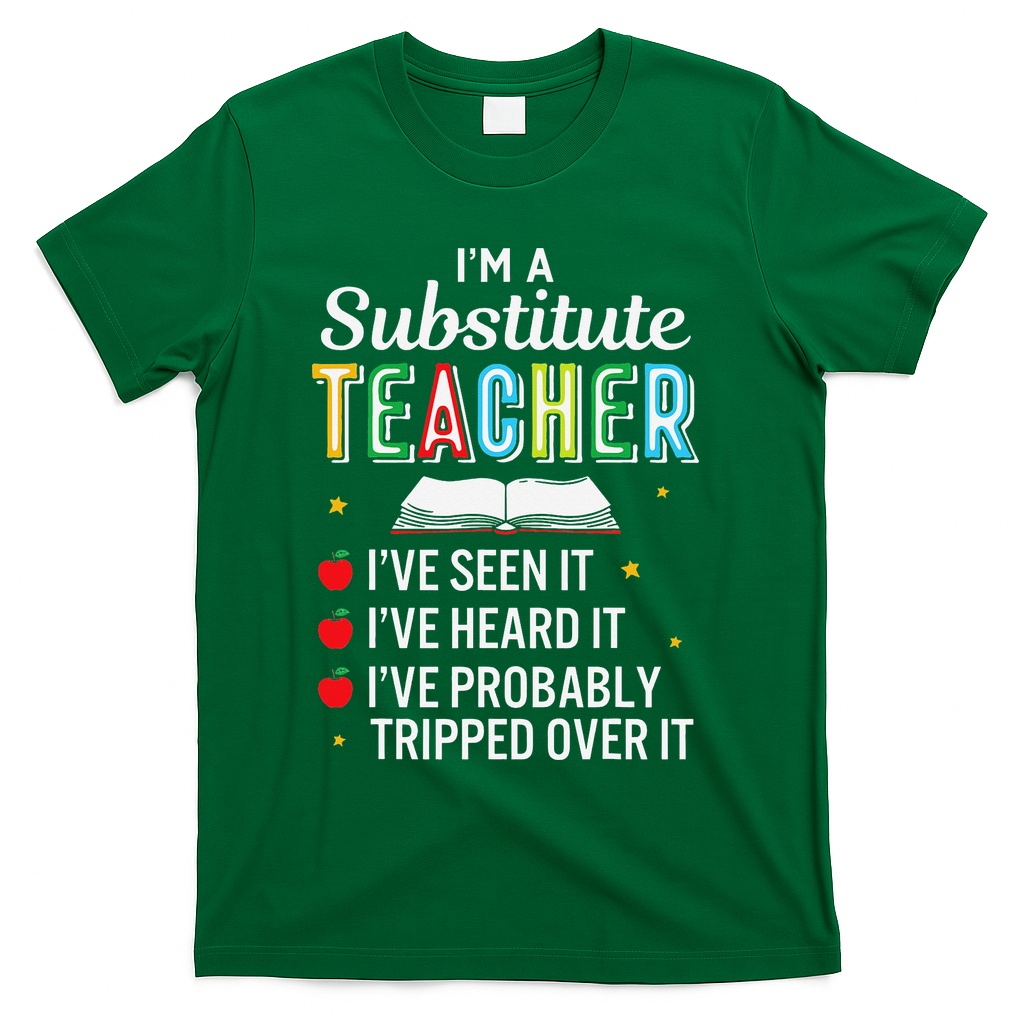 Substitute Teacher Funny Saying School Gift T-Shirt - Green