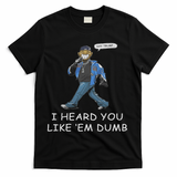 Say Trump I Heard You Like Em Dumb Funny T-Shirt - Black